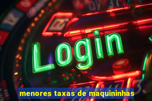 menores taxas de maquininhas